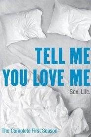 Tell Me You Love Me – Il sesso. La vita: Stagione 1